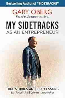 My Sidetracks As An Entrepreneur: True Stories And Life Lessons For Successful Business Leadership (The Sidetracks Series)