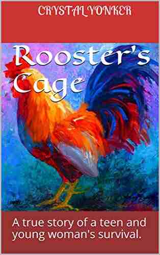 Rooster s Cage: A true story of a teen and young woman s survival