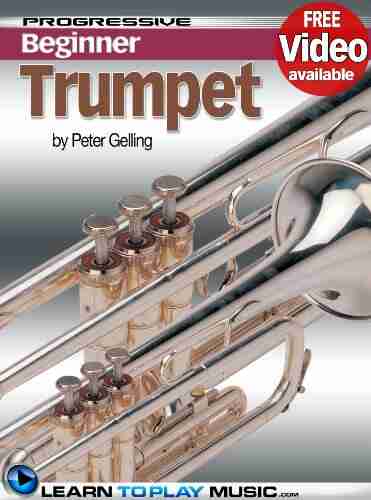 Trumpet Lessons for Beginners: Teach Yourself How to Play Trumpet (Free Video Available) (Progressive Beginner)