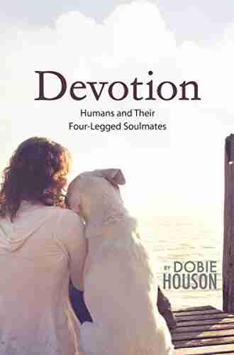 Devotion: Humans and Their Four Legged Soulmates