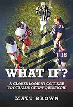 What If?: A Closer Look At College Football S Great Questions