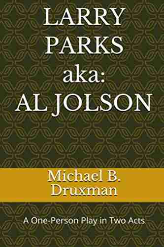 LARRY PARKS (aka: AL JOLSON): A One Person Play In Two Acts (The Hollywood Legends 51)