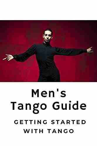 Men S Tango Guide: Getting Started With Tango: Guide To Start With Tango