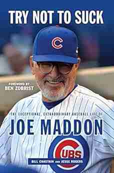 Try Not To Suck: The Exceptional Extraordinary Baseball Life Of Joe Maddon