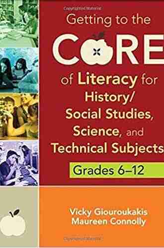 Getting to the Core of Literacy for History/Social Studies Science and Technical Subjects Grades 6 12