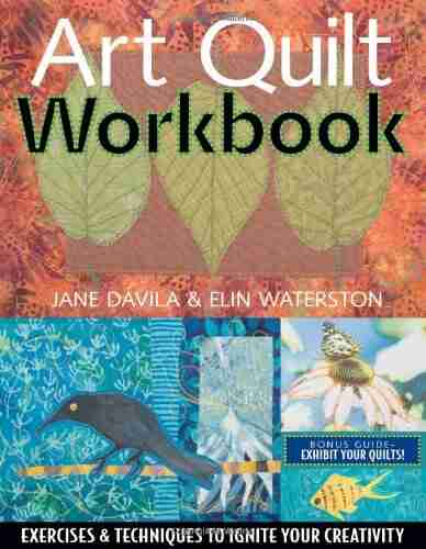 Art Quilt Workbook: Exercises Techniques to Ignite Your Creativity