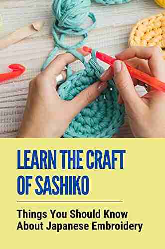 Learn The Craft Of Sashiko: Things You Should Know About Japanese Embroidery: Learn The Craft Of Sashiko