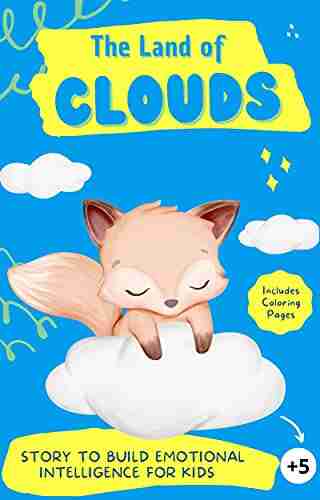 The Land Of Clouds: Story To Build Emotional Intelligence For Kids : Children S Emotion Coloring And Activity (self Esteem Resilience Self Confidence) For Kids (Aprendiendo Con Leo Y Sofi)