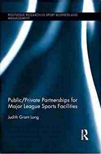 Public Private Partnerships for Major League Sports Facilities (Routledge Research in Sport Business and Management 2)