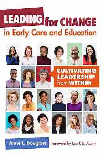 Leading For Change In Early Care And Education: Cultivating Leadership From Within (Early Childhood Education Series)