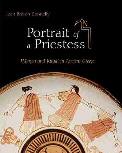 Portrait Of A Priestess: Women And Ritual In Ancient Greece