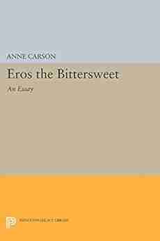 Eros The Bittersweet: An Essay (Princeton Legacy Library 440)