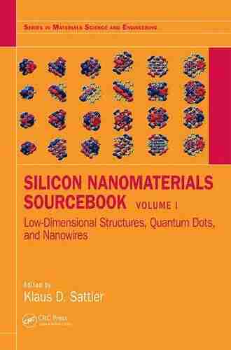 Silicon Nanomaterials Sourcebook: Low Dimensional Structures Quantum Dots And Nanowires Volume One (Series In Materials Science And Engineering)