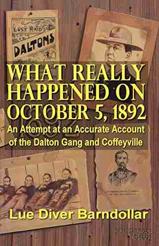 What Really Happened on October 5 1892: An Attempt at an Accurate Account of the Dalton Gang and Coffeyville