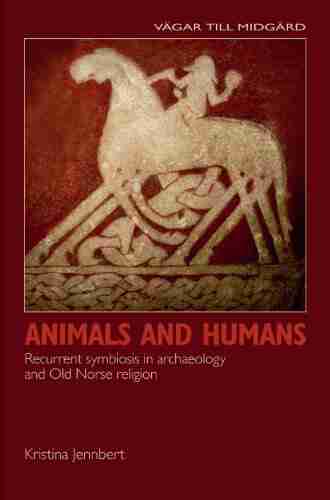 Animals and Humans: Recurrent Symbiosis in Archaeology and Old Norse Religion (Vagar Till Midgard 14)