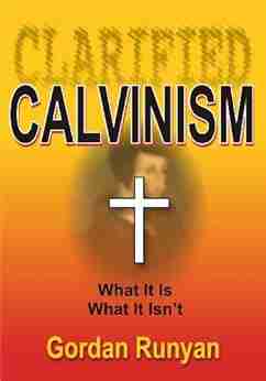 Clarified Calvinism Article Gordan Runyan