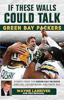 If These Walls Could Talk: Green Bay Packers: Stories From The Green Bay Packers Sideline Locker Room And Press Box