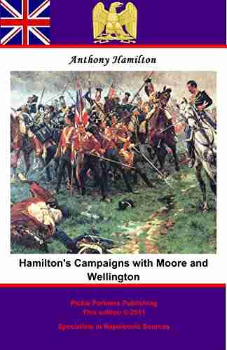 Hamilton S Campaigns With Moore And Wellington During The Peninsular War