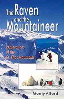 The Raven And The Mountaineer: Explorations Of The St Elias Mountains