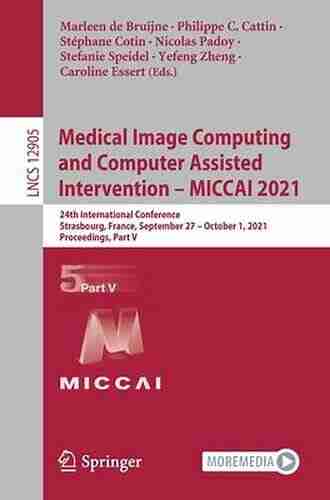 Medical Image Computing And Computer Assisted Intervention MICCAI 2021: 24th International Conference Strasbourg France September 27 October 1 Notes In Computer Science 12908)