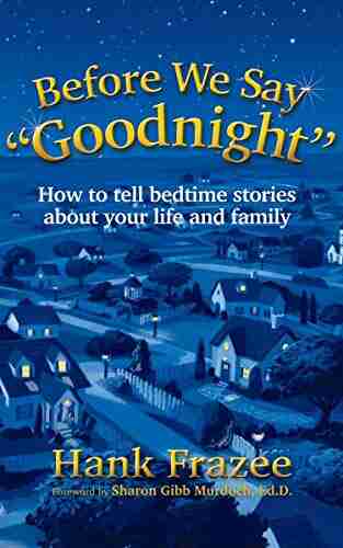 Before We Say Goodnight : How to Tell Bedtime Stories About Your Life and Family