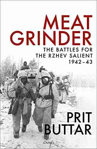 Meat Grinder: The Battles For The Rzhev Salient 1942 43