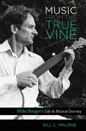 Music from the True Vine: Mike Seeger s Life and Musical Journey