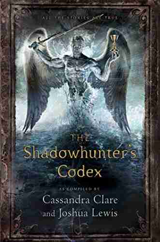 The Shadowhunter S Codex: Being A Record Of The Ways And Laws Of The Nephilim The Chosen Of The Angel Raziel (The Mortal Instruments)