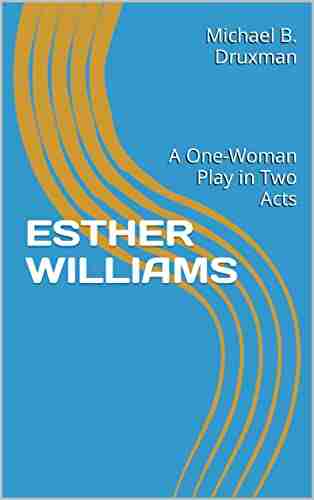 ESTHER WILLIAMS: A One Woman Play In Two Acts (The Hollywood Legends 66)