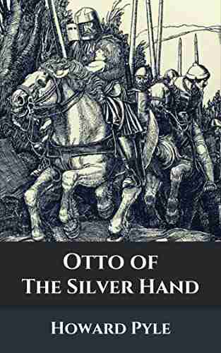 Otto Of The Silver Hand: Original Classics And Annotated