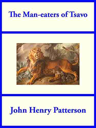 The Man Eaters Of Tsavo John Henry Patterson