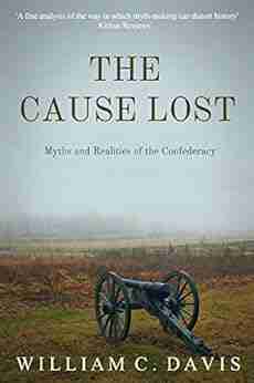 The Cause Lost: Myths and Realities of the Confederacy