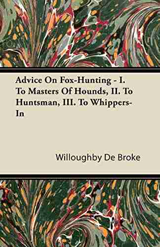 Advice On Fox Hunting I To Masters Of Hounds II To Huntsman III To Whippers In