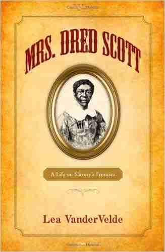 Mrs Dred Scott: A Life On Slavery S Frontier