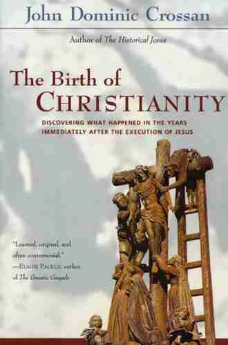 The Birth Of Christianity: Discovering What Happened In The Years Immediately After The Execution Of Jesus