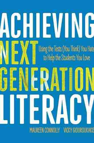 Achieving Next Generation Literacy: Using The Tests (You Think) You Hate To Help The Students You Love