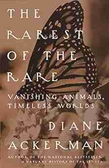 The Rarest Of The Rare: Vanishing Animals Timeless Worlds