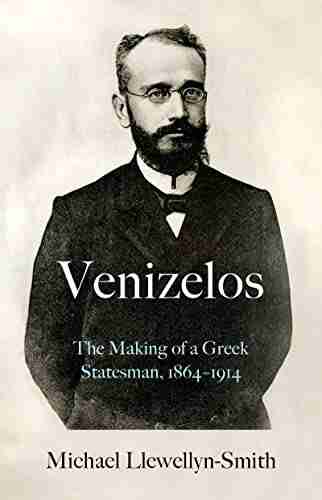 Venizelos: The Making of a Greek Statesman 1864 1914