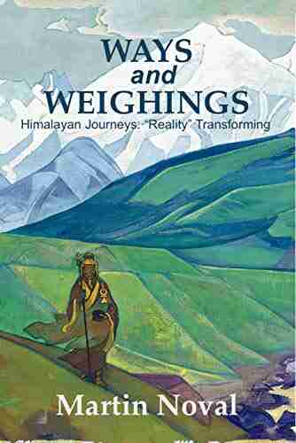 Ways And Weighings: Himalayan Journeys: Reality Transforming