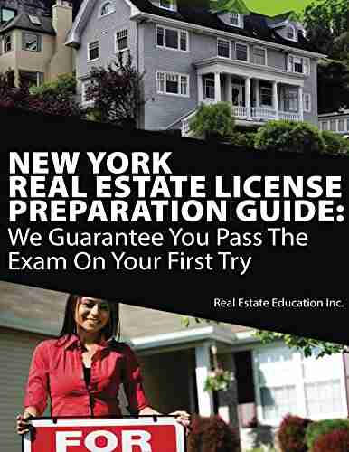 New York Real Estate License Preparation Guide: We Guarantee You Pass The Exam On Your First Try