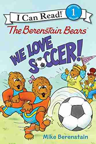 The Berenstain Bears: We Love Soccer (I Can Read Level 1)