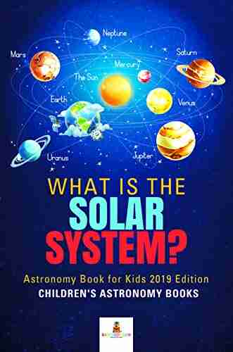 What is The Solar System? Astronomy for Kids 2019 Edition Children s Astronomy