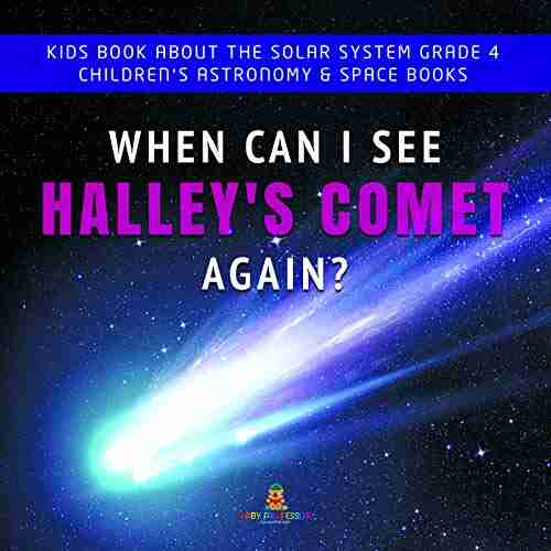 When Can I See Halley s Comet Again? Kids About the Solar System Grade 4 Children s Astronomy Space