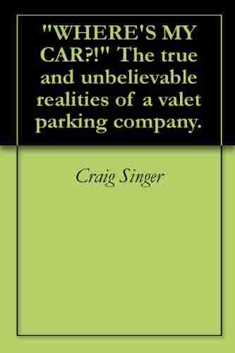 WHERE S MY CAR? The True And Unbelievable Realities Of A Valet Parking Company