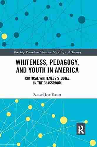 Whiteness Pedagogy And Youth In America: Critical Whiteness Studies In The Classroom (Routledge Research In Educational Equality And Diversity)