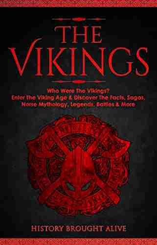 The Vikings: Who Were The Vikings? Enter The Viking Age Discover The Facts Sagas Norse Mythology Legends Battles More