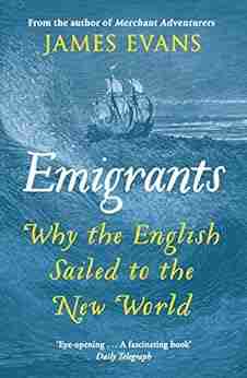 Emigrants: Why The English Sailed To The New World