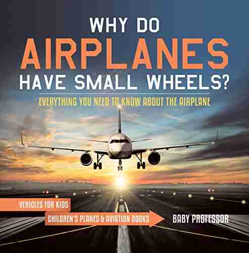 Why Do Airplanes Have Small Wheels? Everything You Need to Know About The Airplane Vehicles for Kids Children s Planes Aviation