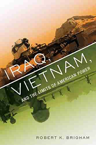 Iraq Vietnam and the Limits of American Power