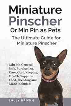 Miniature Pinscher Or Min Pin as Pets: Min Pin General Info Purchasing Care Cost Keeping Health Supplies Food Breeding and More Included The Ultimate Guide for Miniature Pinscher